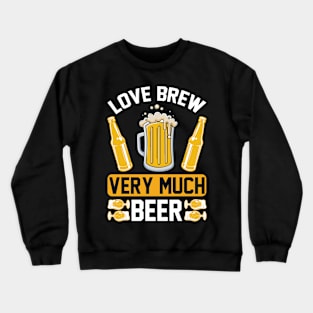 Love brew very much beer T Shirt For Women Men Crewneck Sweatshirt